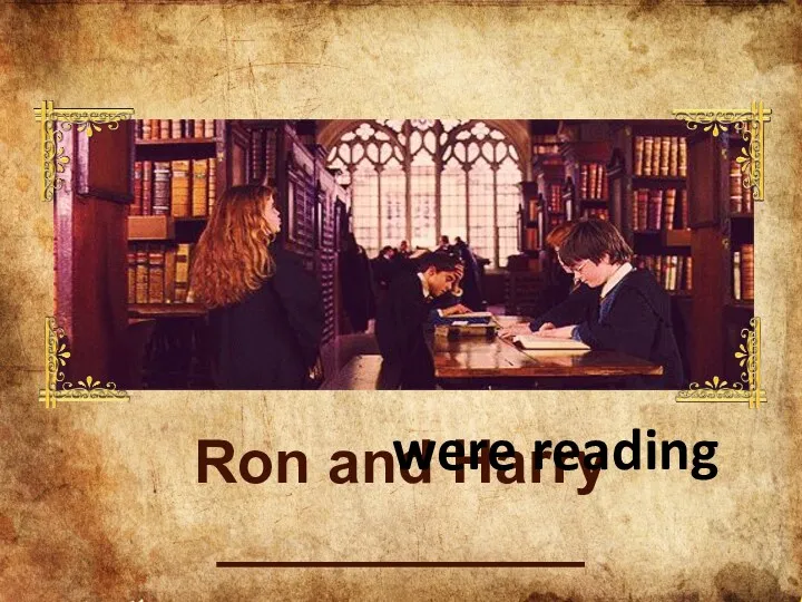 Ron and Harry ___________ were reading