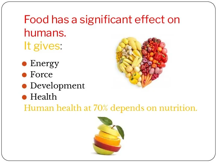 Food has a significant effect on humans. It gives: Energy