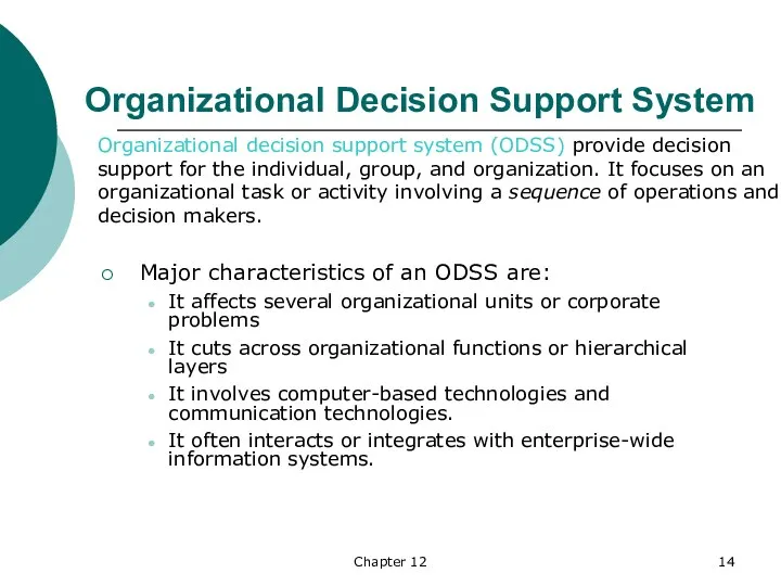 Chapter 12 Organizational Decision Support System Major characteristics of an