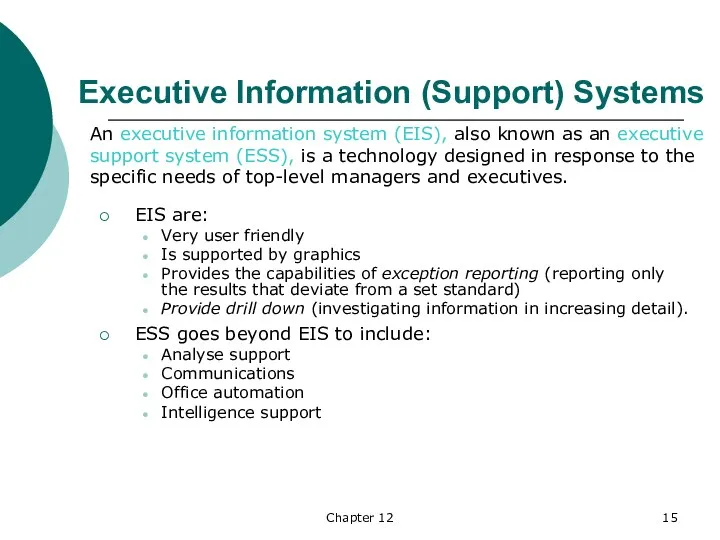 Chapter 12 Executive Information (Support) Systems EIS are: Very user