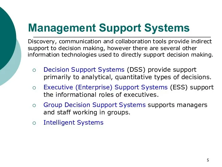 Management Support Systems Decision Support Systems (DSS) provide support primarily