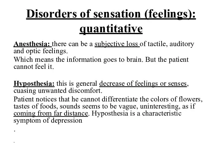 Disorders of sensation (feelings): quantitative Anesthesia: there can be a subjective loss of