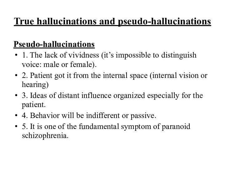 True hallucinations and pseudo-hallucinations Pseudo-hallucinations 1. The lack of vividness (it’s impossible to