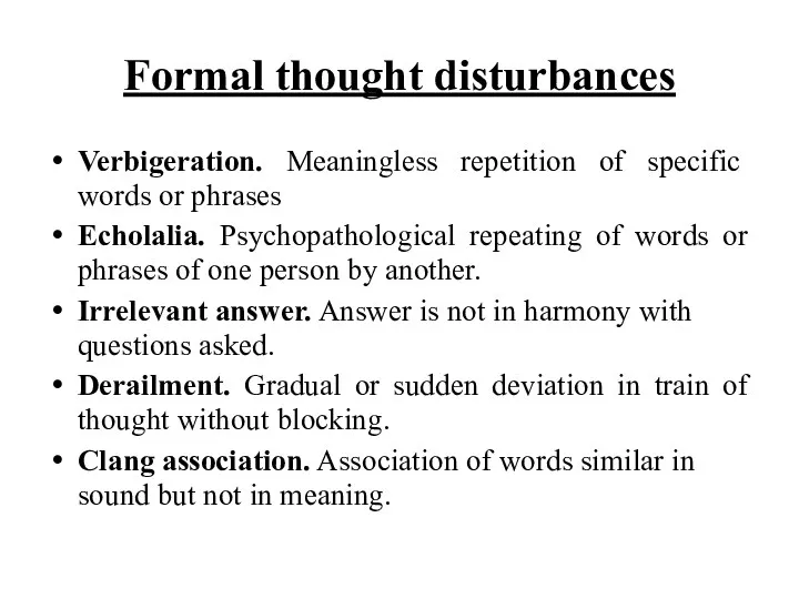Formal thought disturbances Verbigeration. Meaningless repetition of specific words or