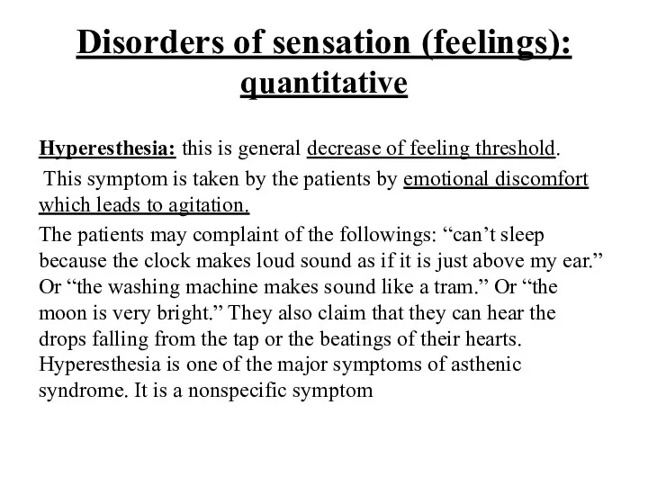 Disorders of sensation (feelings): quantitative Hyperesthesia: this is general decrease of feeling threshold.