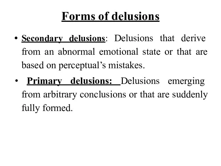 Forms of delusions Secondary delusions: Delusions that derive from an