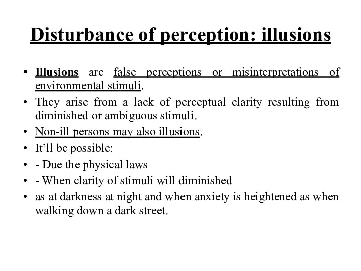 Disturbance of perception: illusions Illusions are false perceptions or misinterpretations