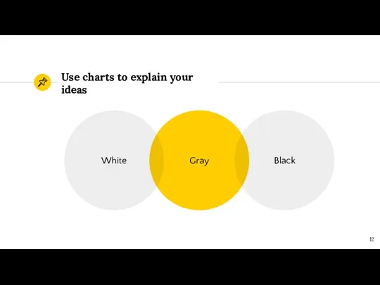 Use charts to explain your ideas Gray White Black