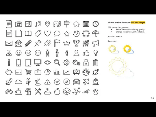 SlidesCarnival icons are editable shapes. This means that you can: Resize them without