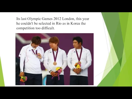 Its last Olympic Games 2012 London, this year he couldn't