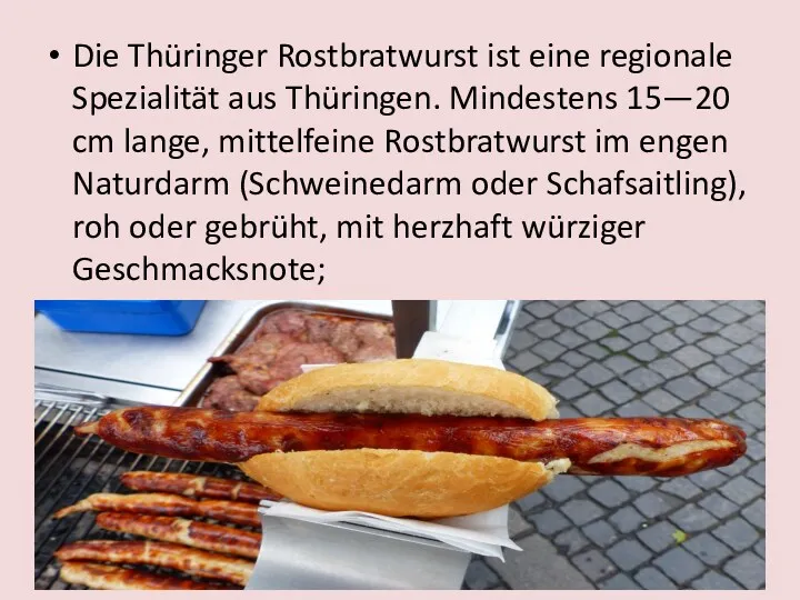 Die Thüringer Rostbratwurst ist eine regionale Spezialität aus Thüringen. Mindestens
