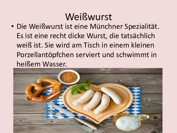 Weißwurst Die Weißwurst ist eine Münchner Spezialität. Es ist eine