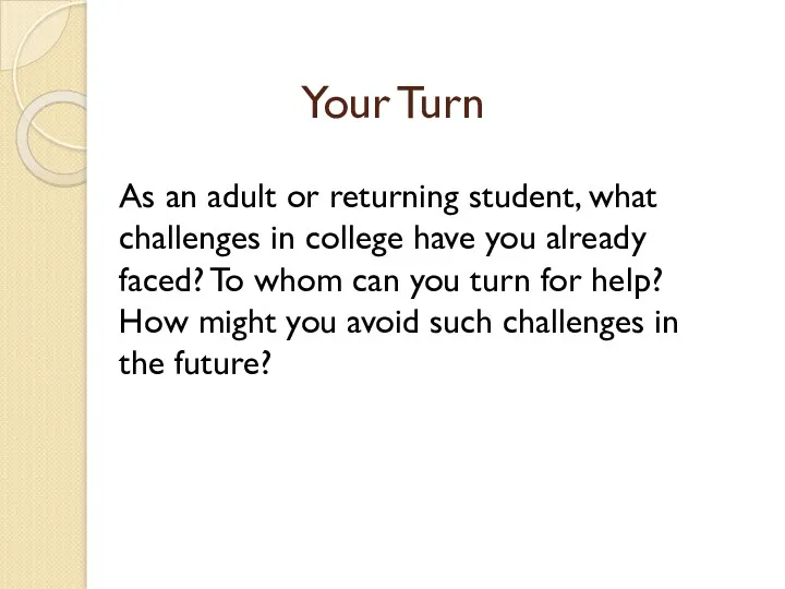 Your Turn As an adult or returning student, what challenges