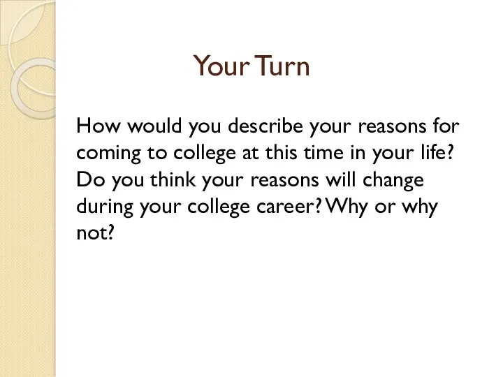 Your Turn How would you describe your reasons for coming