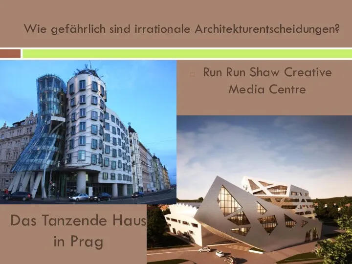 Wie gefährlich sind irrationale Architekturentscheidungen? Run Run Shaw Creative Media Centre Das Tanzende Haus in Prag