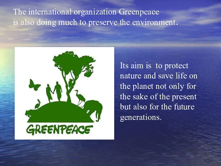 The international organization Greenpeace is also doing much to preserve