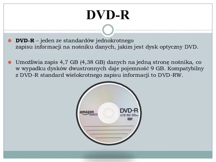 DVD-R DVD-R – jeden ze standardów jednokrotnego zapisu informacji na