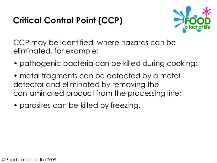 Critical Control Point (CCP) CCP may be identified where hazards