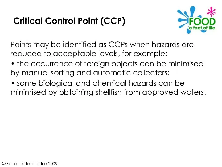 Critical Control Point (CCP) Points may be identified as CCPs