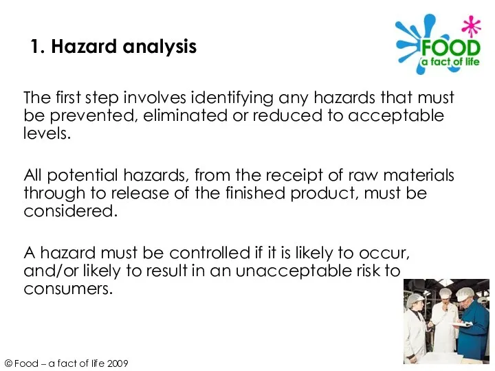 1. Hazard analysis The first step involves identifying any hazards