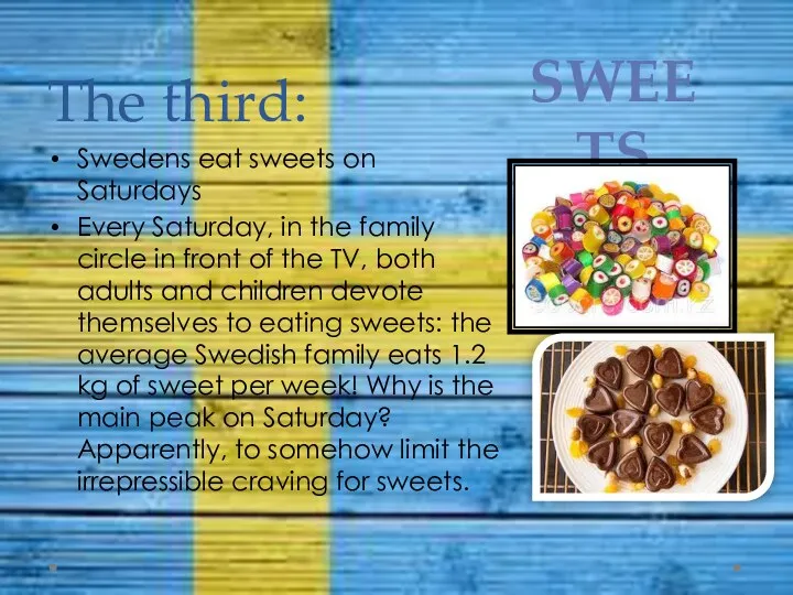 The third: Swedens eat sweets on Saturdays Every Saturday, in