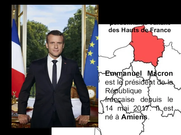 Une grande personnalité venant des Hauts de France Emmanuel Macron est le président