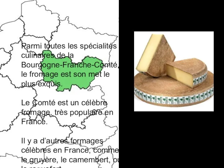 La tradition culinaire de Franche-Comté Parmi toutes les spécialités culinaires de la Bourgogne-Franche-Comté,