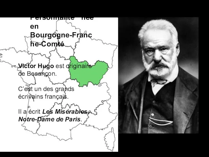 Personnalité née en Bourgogne-Franche-Comté Victor Hugo est originaire de Besançon. C’est un des
