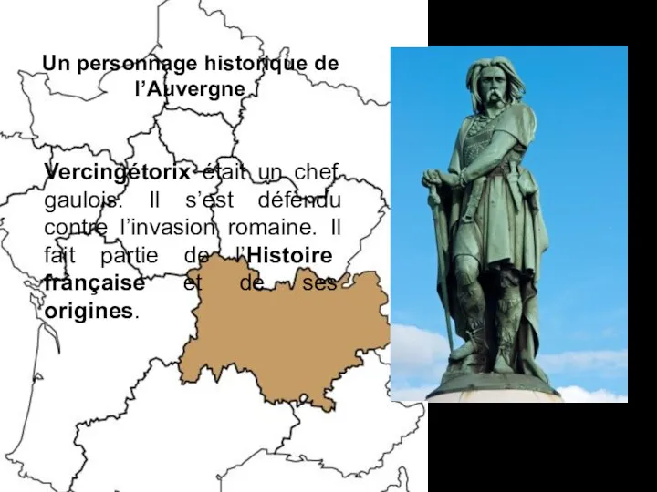 Un personnage historique de l’Auvergne Vercingétorix était un chef gaulois. Il s’est défendu