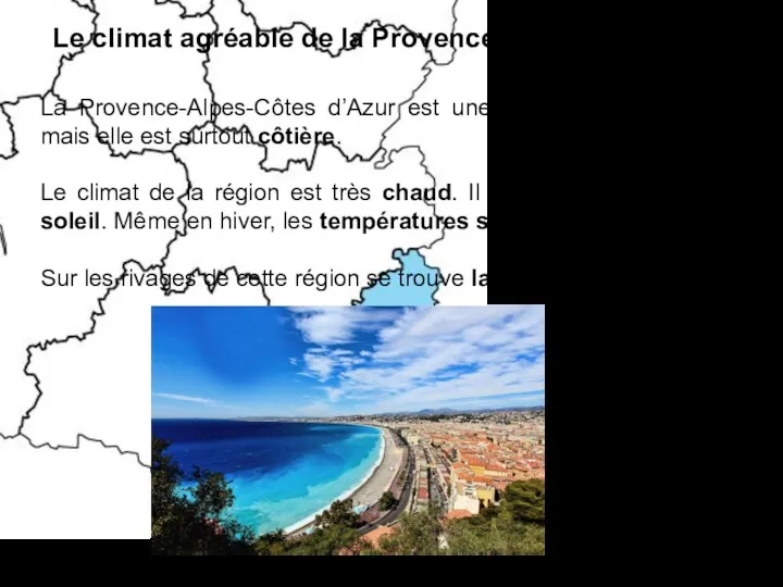 La Provence-Alpes-Côtes d’Azur est une région montagneuse, mais elle est surtout côtière. Le