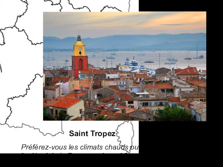 Saint Tropez Préférez-vous les climats chauds ou les climats froids ? Le Nord