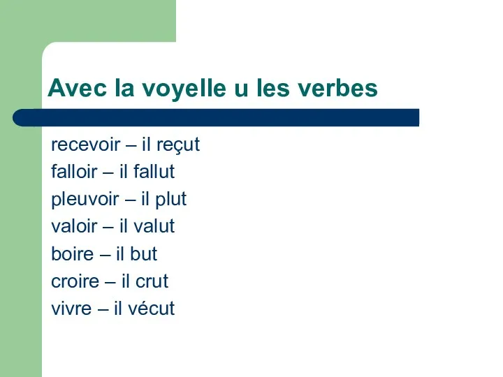 Avec la voyelle u les verbes recevoir – il reçut