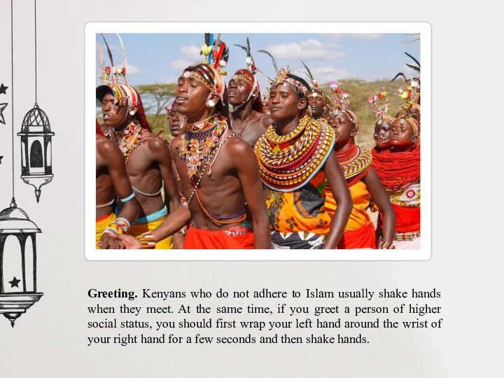 Greeting. Kenyans who do not adhere to Islam usually shake