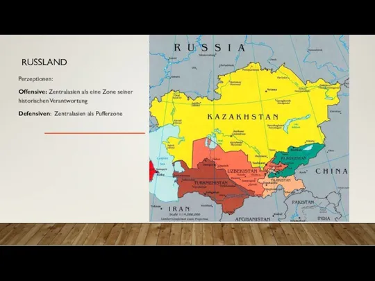 RUSSLAND Perzeptionen: Offensive: Zentralasien als eine Zone seiner historischen Verantwortung Defensiven: Zentralasien als Pufferzone