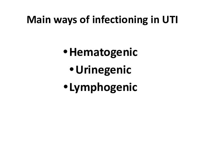 Main ways of infectioning in UTI Hematogenic Urinegenic Lymphogenic