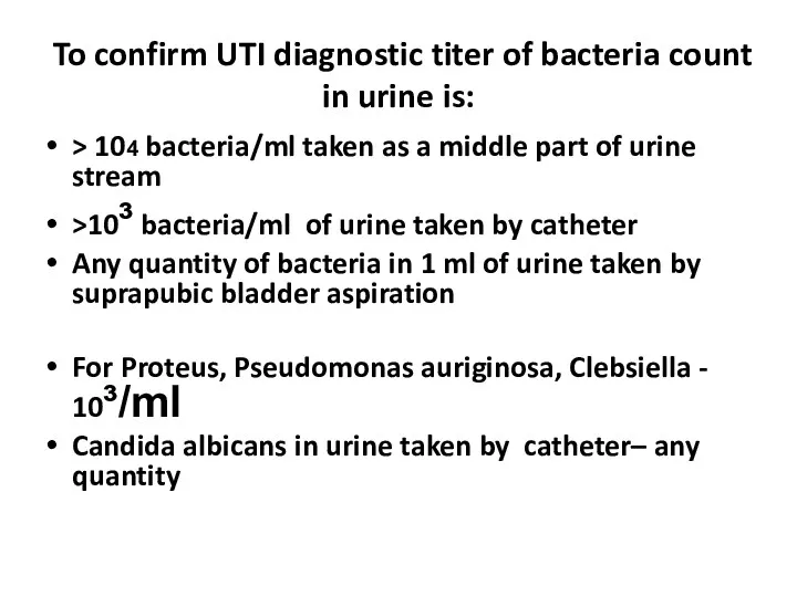 To confirm UTI diagnostic titer of bacteria count in urine is: > 104