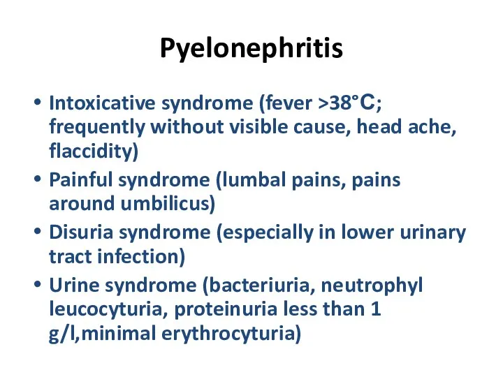 Pyelonephritis Intoxicative syndrome (fever >38°С; frequently without visible cause, head ache, flaccidity) Painful