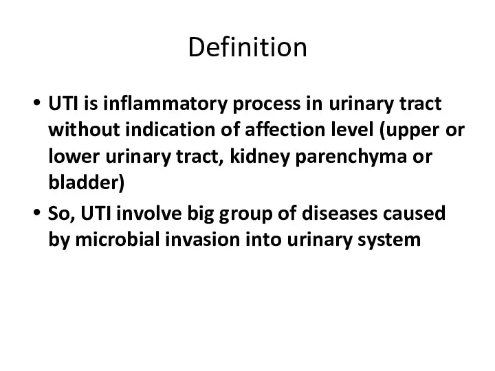 Definition UTI is inflammatory process in urinary tract without indication of affection level