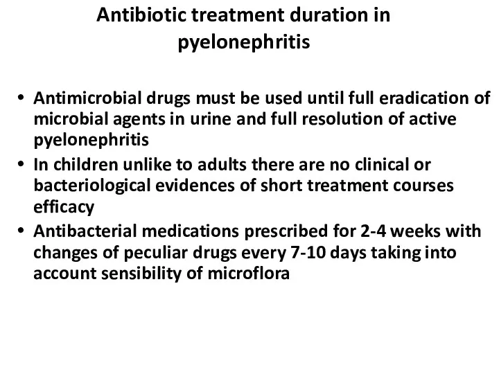 Antibiotic treatment duration in pyelonephritis Antimicrobial drugs must be used until full eradication