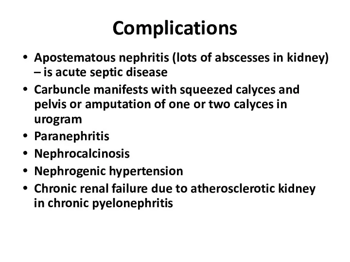 Complications Apostematous nephritis (lots of abscesses in kidney) – is acute septic disease