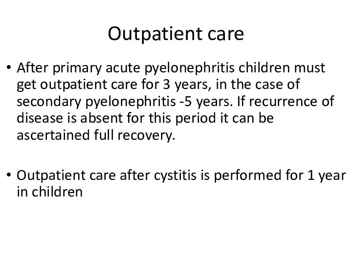 Outpatient care After primary acute pyelonephritis children must get outpatient care for 3