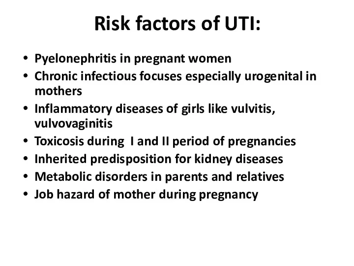 Risk factors of UTI: Pyelonephritis in pregnant women Chronic infectious focuses especially urogenital