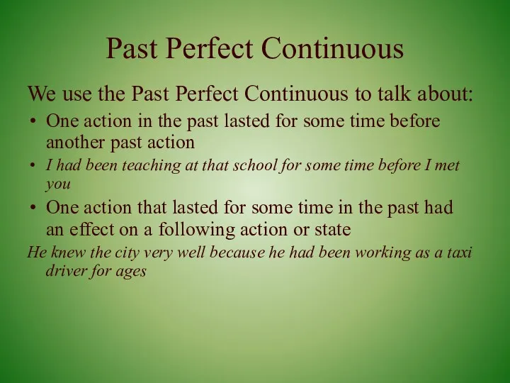 Past Perfect Continuous We use the Past Perfect Continuous to