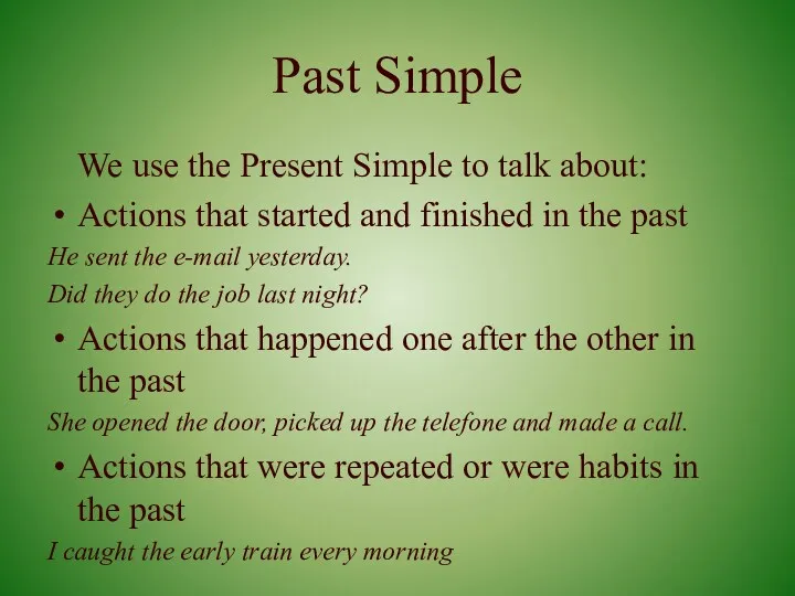 Past Simple We use the Present Simple to talk about: