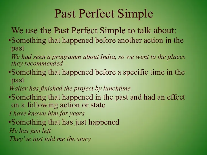 Past Perfect Simple We use the Past Perfect Simple to