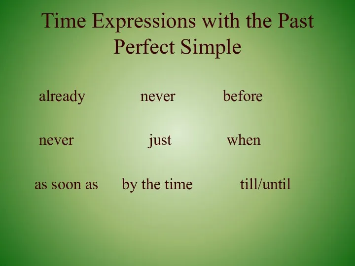 Time Expressions with the Past Perfect Simple already never before