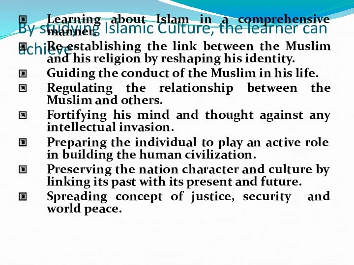 By studying Islamic Culture, the learner can achieve: Learning about Islam in a