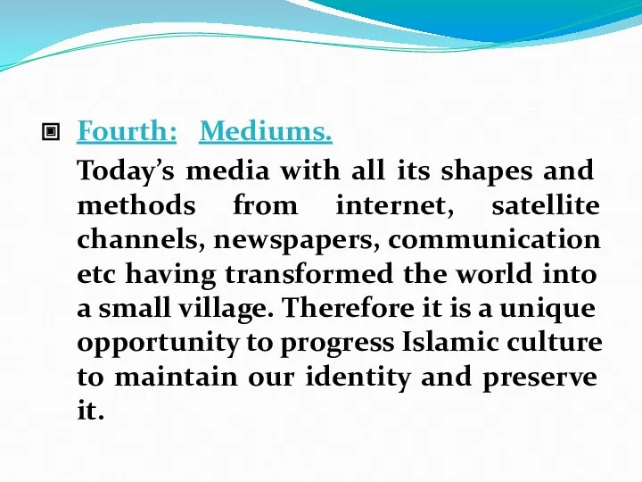 Fourth: Mediums. Today’s media with all its shapes and methods from internet, satellite