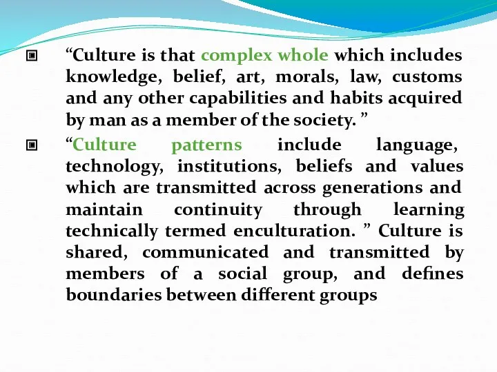 “Culture is that complex whole which includes knowledge, belief, art, morals, law, customs