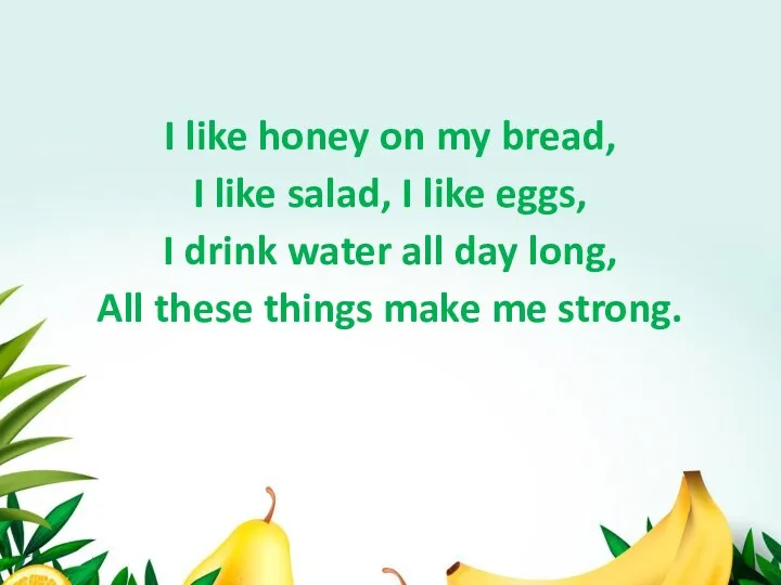 I like honey on my bread, I like salad, I like eggs, I